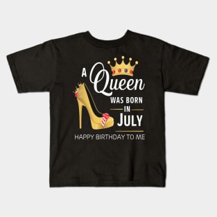 A Queen Was Born In July Happy Birthday To Me Kids T-Shirt